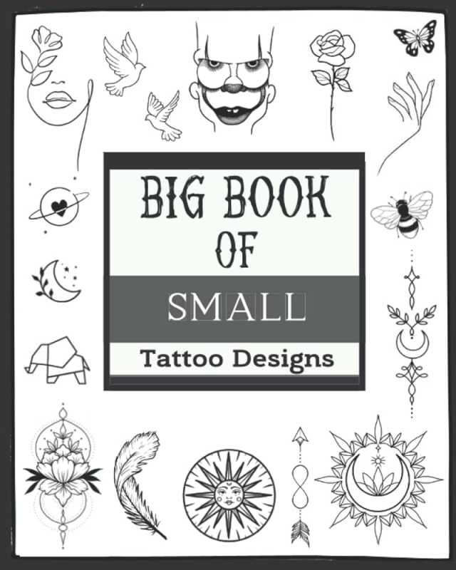 Big Book Of Small Tattoo Designs: Over  Inspirational Artworks,Original  Modern Tattoo Patterns